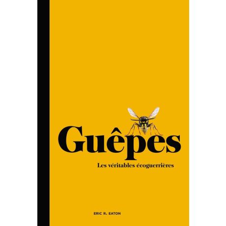 Livre "Guêpes, les véritables écoguerrières" E.R. EATON (Ed. Hachette)