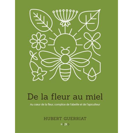 Livre "De la fleur au miel" Hubert GUERRIAT, Ed. Guerriat/Hozro