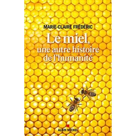 Livre "Le miel, une autre histoire de l'humanité" M.C. FREDERIC (Ed. Albin Michel)