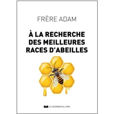 Livre "Frère Adam : à la recherche des meilleures races d'abeilles" Ed. le courrier du livre